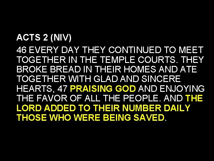 ACTS 2 (NIV) 46 EVERY DAY THEY CONTINUED TO MEET TOGETHER IN THE TEMPLE