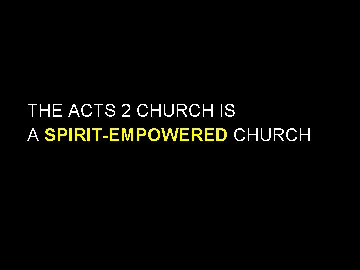 THE ACTS 2 CHURCH IS A SPIRIT-EMPOWERED CHURCH 