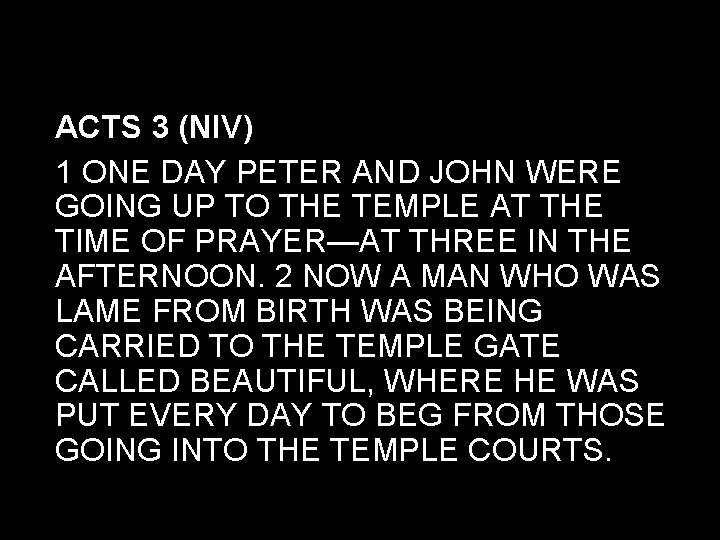 ACTS 3 (NIV) 1 ONE DAY PETER AND JOHN WERE GOING UP TO THE