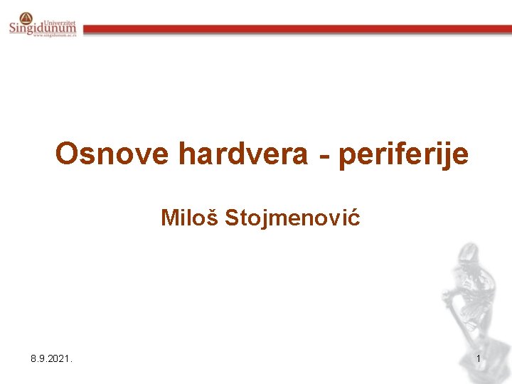 Osnove hardvera - periferije Miloš Stojmenović 8. 9. 2021. 1 