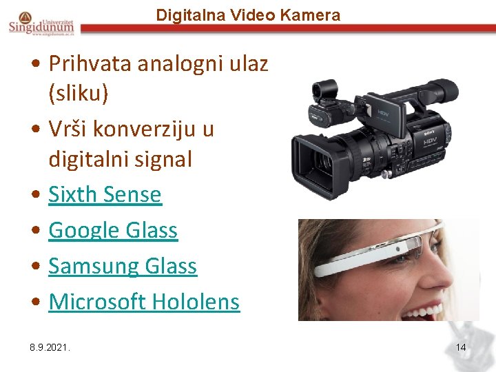 Digitalna Video Kamera • Prihvata analogni ulaz (sliku) • Vrši konverziju u digitalni signal