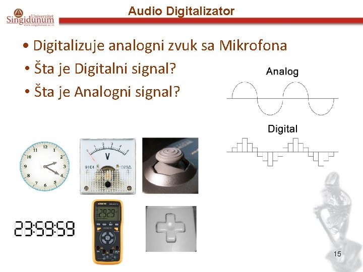 Audio Digitalizator • Digitalizuje analogni zvuk sa Mikrofona • Šta je Digitalni signal? •