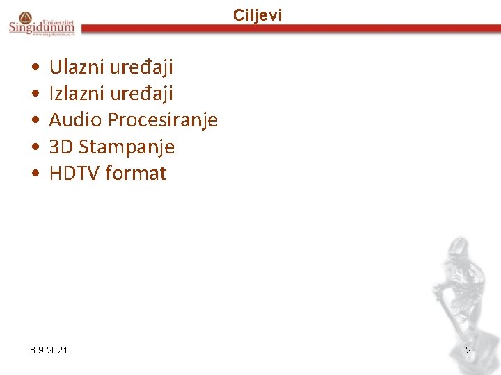 Ciljevi • • • Ulazni uređaji Izlazni uređaji Audio Procesiranje 3 D Stampanje HDTV