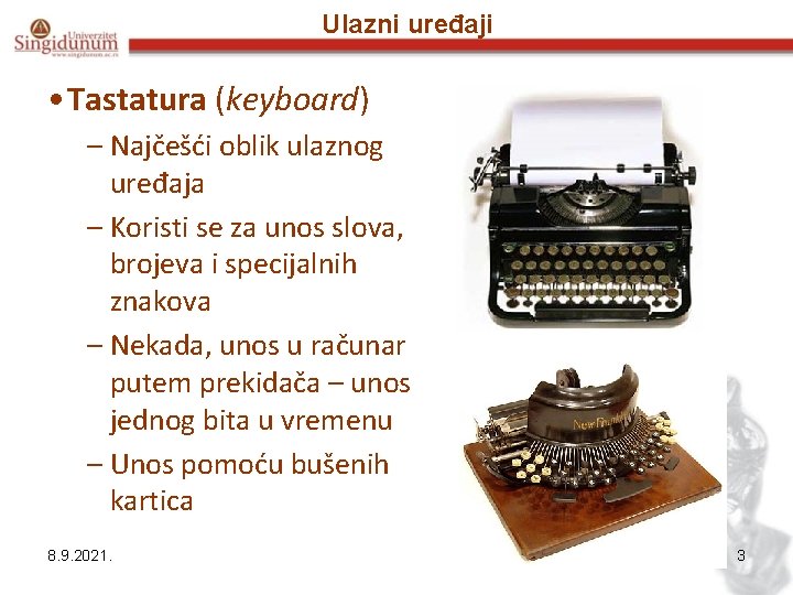 Ulazni uređaji • Tastatura (keyboard) – Najčešći oblik ulaznog uređaja – Koristi se za