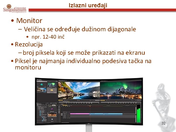 Izlazni uređaji • Monitor – Veličina se određuje dužinom dijagonale • npr. 12 -40