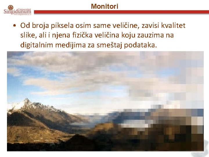 Monitori • Od broja piksela osim same veličine, zavisi kvalitet slike, ali i njena Monitori • Od broja piksela osim same veličine, zavisi kvalitet slike, ali i njena
