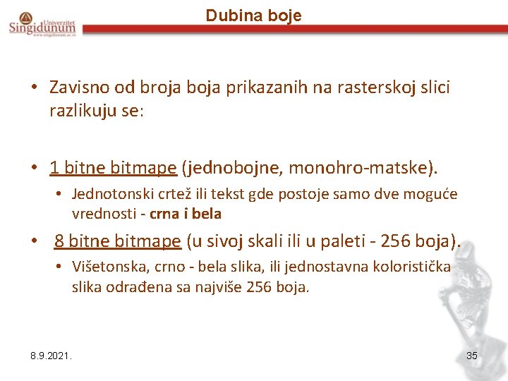 Dubina boje • Zavisno od broja boja prikazanih na rasterskoj slici razlikuju se: •