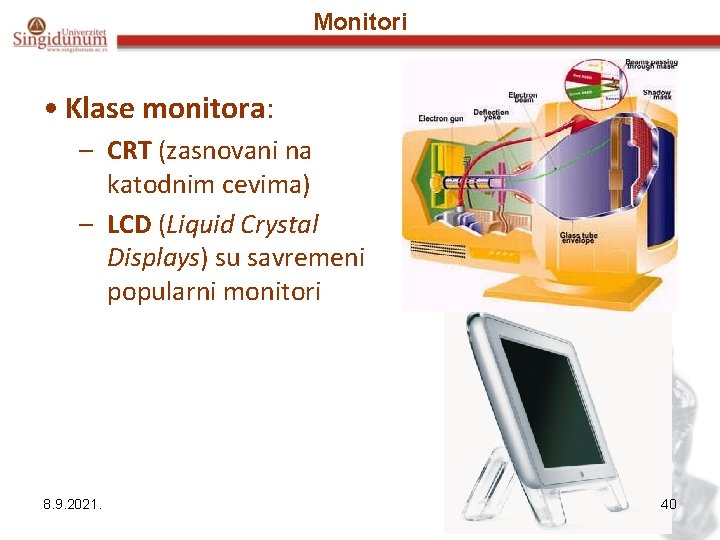 Monitori • Klase monitora: – CRT (zasnovani na katodnim cevima) – LCD (Liquid Crystal