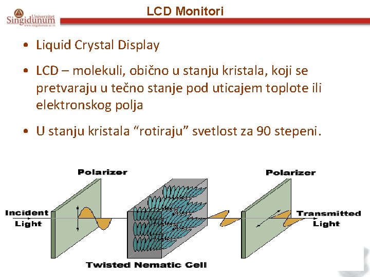 LCD Monitori • Liquid Crystal Display • LCD – molekuli, obično u stanju kristala,