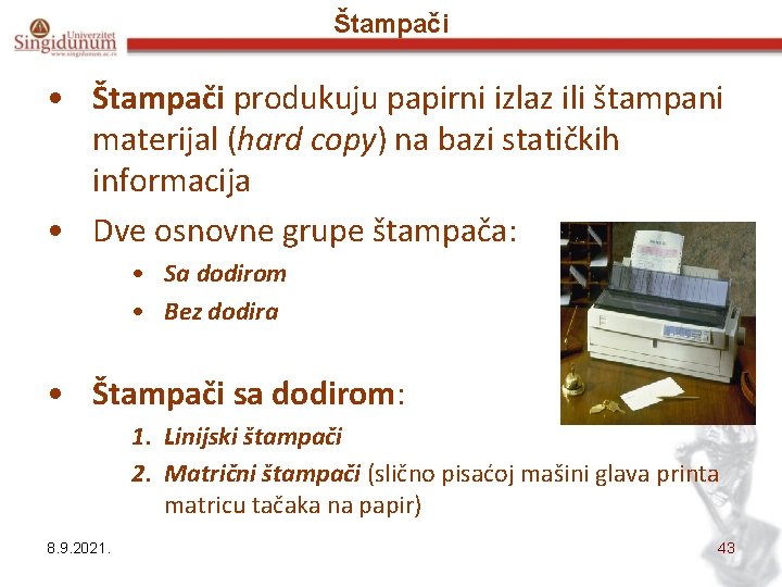 Štampači • Štampači produkuju papirni izlaz ili štampani materijal (hard copy) na bazi statičkih