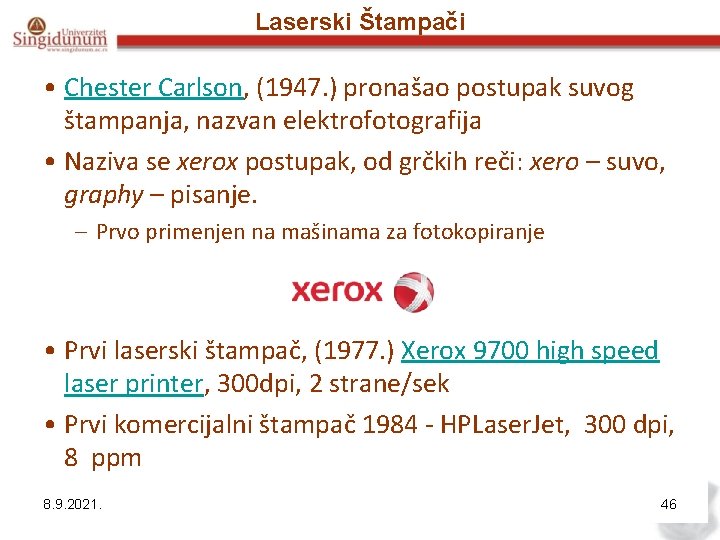 Laserski Štampači • Chester Carlson, (1947. ) pronašao postupak suvog štampanja, nazvan elektrofotografija •