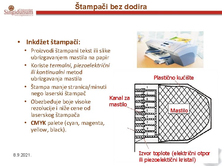 Štampači bez dodira • Inkdžet štampači: • Proizvodi štampani tekst ili slike ubrizgavanjem mastila