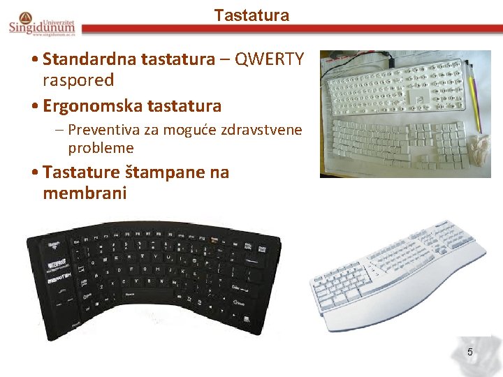 Tastatura • Standardna tastatura – QWERTY raspored • Ergonomska tastatura – Preventiva za moguće