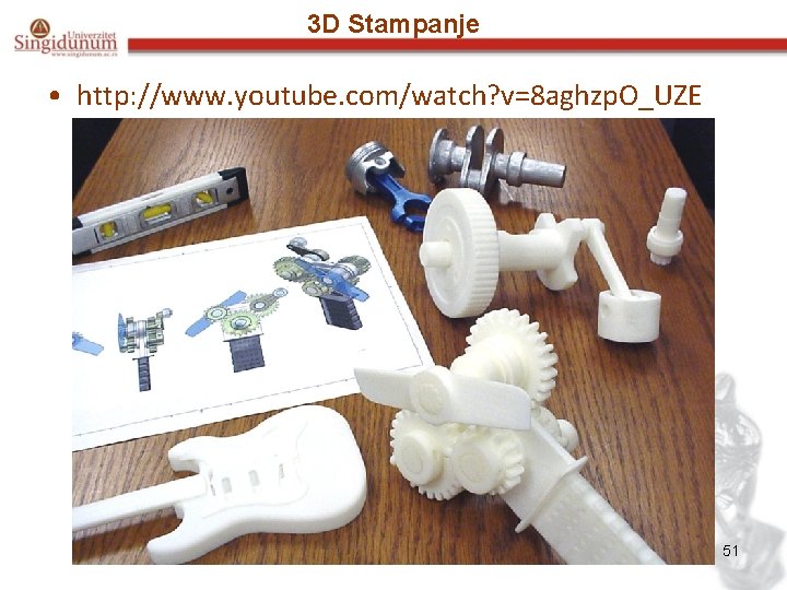 3 D Stampanje • http: //www. youtube. com/watch? v=8 aghzp. O_UZE 51 