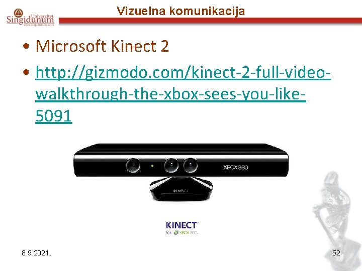 Vizuelna komunikacija • Microsoft Kinect 2 • http: //gizmodo. com/kinect-2 -full-videowalkthrough-the-xbox-sees-you-like 5091 8. 9.
