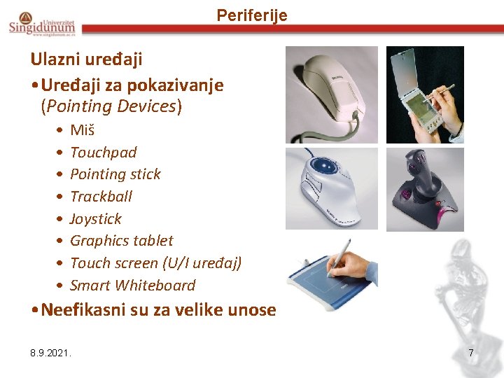 Periferije Ulazni uređaji • Uređaji za pokazivanje (Pointing Devices) • • Miš Touchpad Pointing