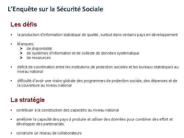 L’Enquête sur la Sécurité Sociale Les défis • la production d’information statistique de qualité,