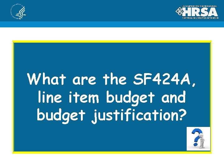 What are the SF 424 A, line item budget and budget justification? 