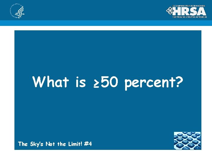 What is ≥ 50 percent? The Sky’s Not the Limit! #4 