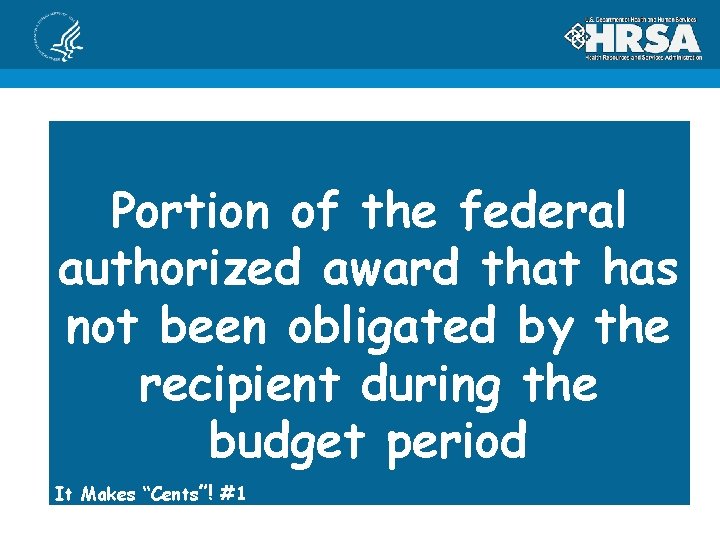 Portion of the federal authorized award that has not been obligated by the recipient