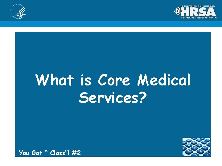 What is Core Medical Services? You Got “ Class”! #2 
