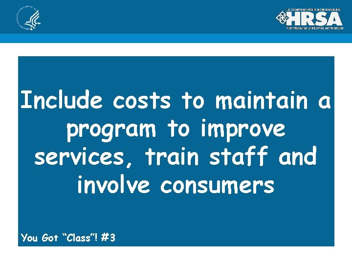 Include costs to maintain a program to improve services, train staff and involve consumers