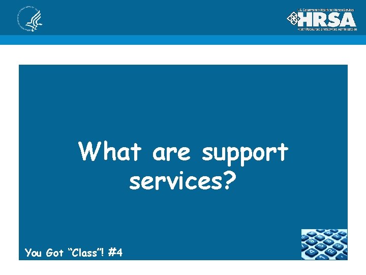 What are support services? You Got “Class”! #4 