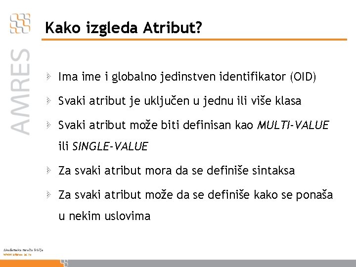 Kako izgleda Atribut? Ima ime i globalno jedinstven identifikator (OID) Svaki atribut je uključen