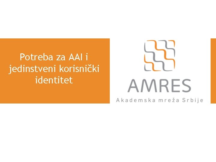 Potreba za AAI i jedinstveni korisnički identitet 