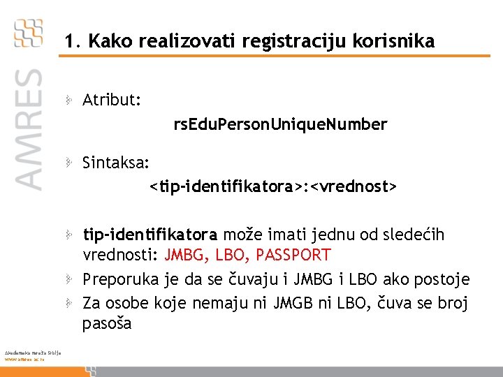 1. Kako realizovati registraciju korisnika Atribut: rs. Edu. Person. Unique. Number Sintaksa: <tip-identifikatora>: <vrednost>