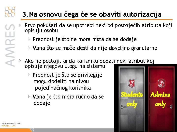 3. Na osnovu čega će se obaviti autorizacija Prvo pokušati da se upotrebi neki