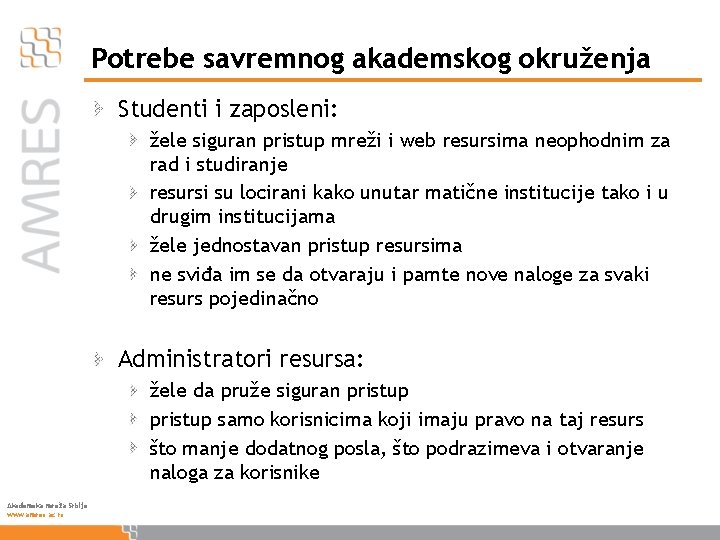 Potrebe savremnog akademskog okruženja Studenti i zaposleni: žele siguran pristup mreži i web resursima