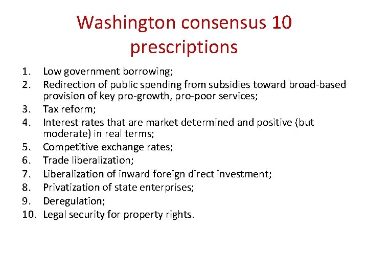 Washington consensus 10 prescriptions 1. Low government borrowing; borrowing 2. Redirection of public spending