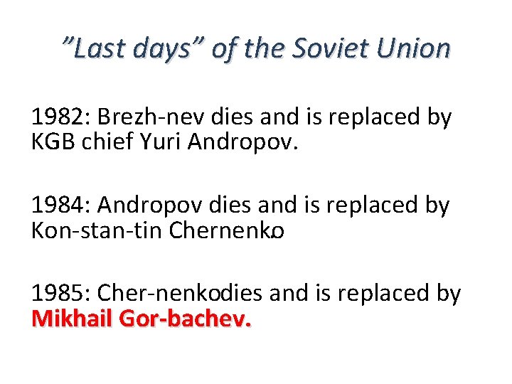 ”Last days” of the Soviet Union 1982: Brezh nev dies and is replaced by