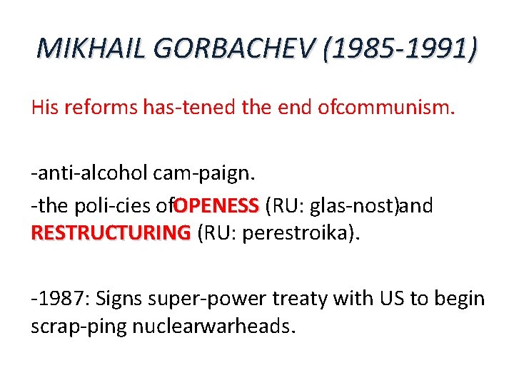 MIKHAIL GORBACHEV (1985 -1991) His reforms has tened the end ofcommunism. anti alcohol cam