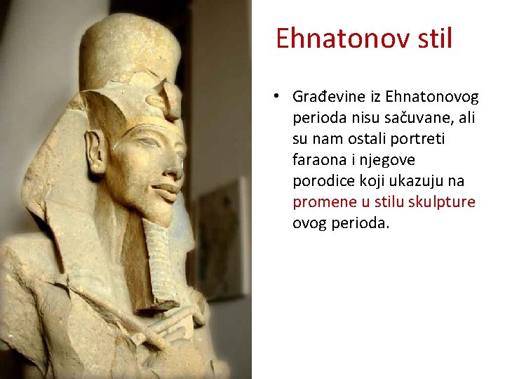 Ehnatonov stil • Građevine iz Ehnatonovog perioda nisu sačuvane, ali su nam ostali portreti