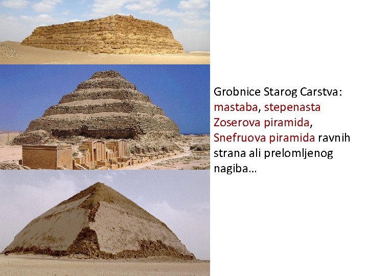 Grobnice Starog Carstva: mastaba, stepenasta Zoserova piramida, Snefruova piramida ravnih strana ali prelomljenog nagiba…