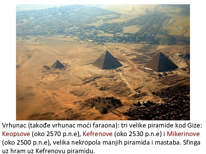 Vrhunac (takođe vrhunac moći faraona): tri velike piramide kod Gize: Keopsove (oko 2570 p.