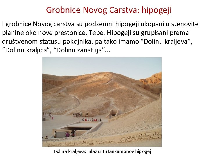 Grobnice Novog Carstva: hipogeji I grobnice Novog carstva su podzemni hipogeji ukopani u stenovite