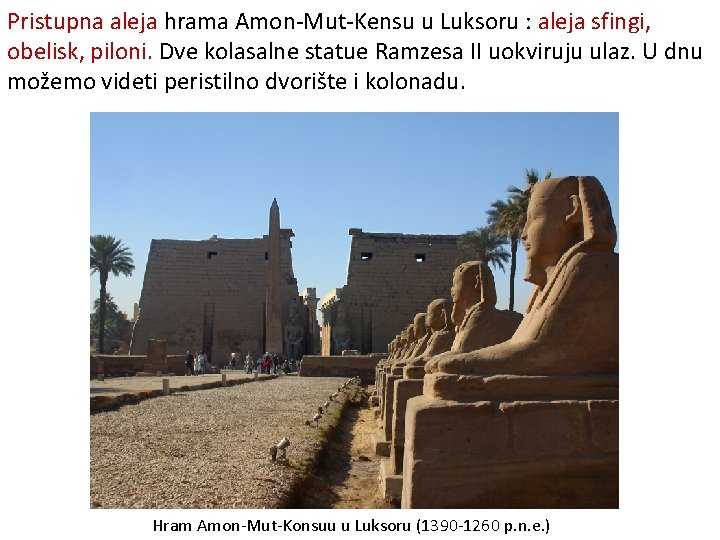Pristupna aleja hrama Amon-Mut-Kensu u Luksoru : aleja sfingi, obelisk, piloni. Dve kolasalne statue