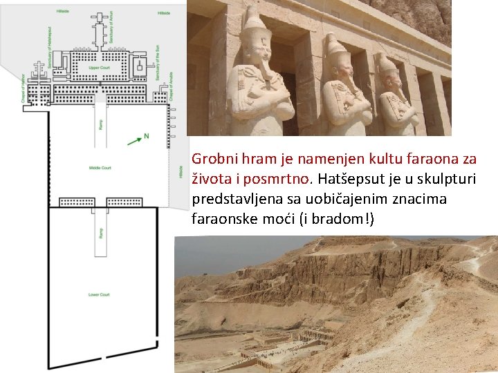 Grobni hram je namenjen kultu faraona za života i posmrtno. Hatšepsut je u skulpturi