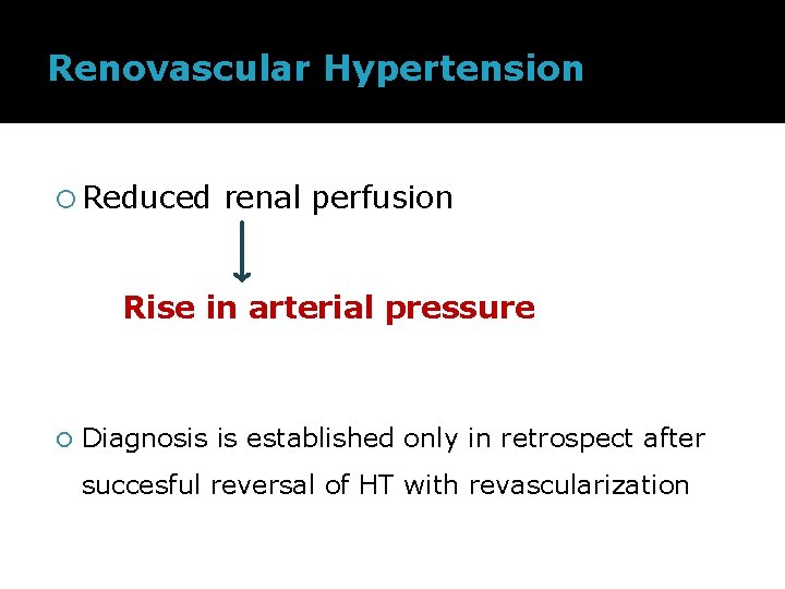 Renovascular Hypertension Reduced renal perfusion Rise in arterial pressure Diagnosis is established only in