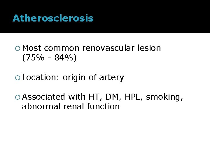 Atherosclerosis Most common renovascular lesion (75% - 84%) Location: origin of artery Associated with