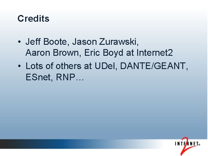 Credits • Jeff Boote, Jason Zurawski, Aaron Brown, Eric Boyd at Internet 2 •