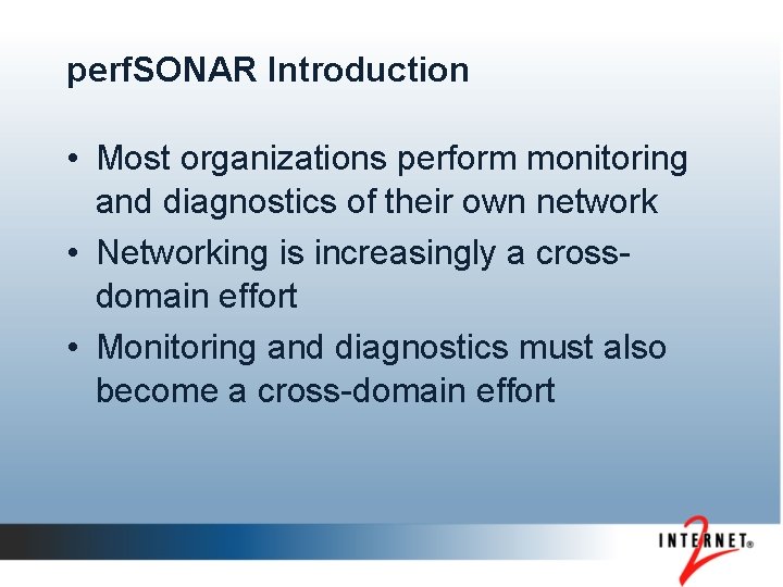 perf. SONAR Introduction • Most organizations perform monitoring and diagnostics of their own network