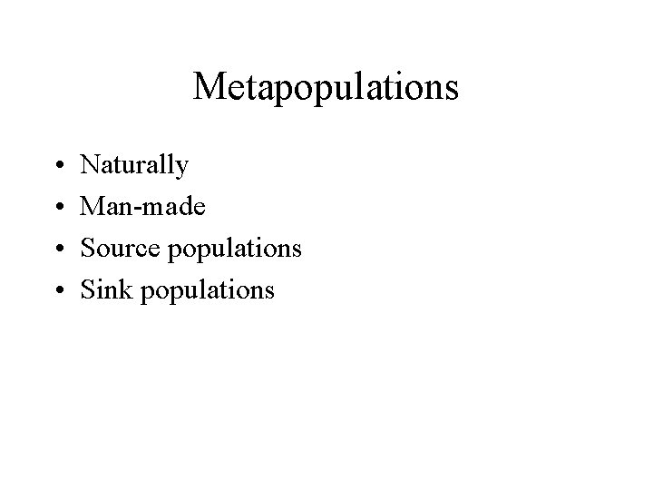 Metapopulations • • Naturally Man-made Source populations Sink populations 