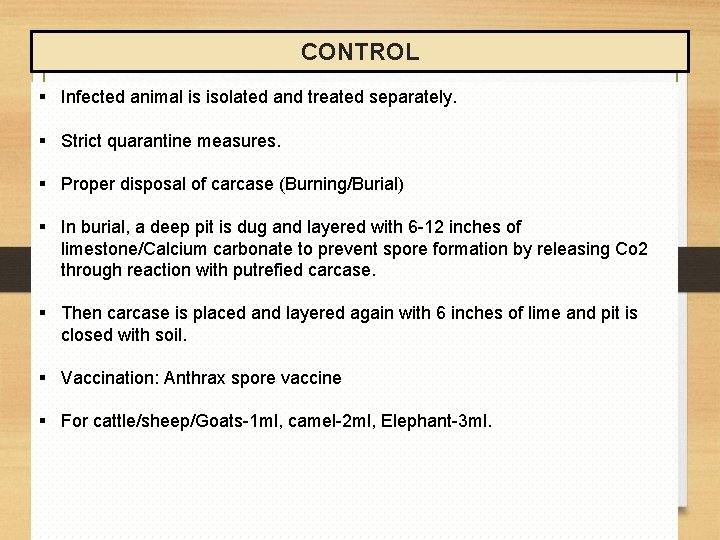 CONTROL § Infected animal is isolated and treated separately. § Strict quarantine measures. §