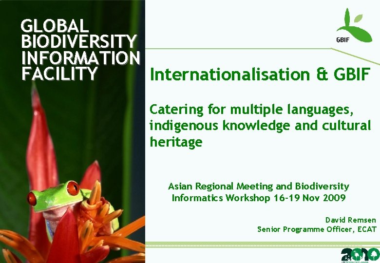 GLOBAL BIODIVERSITY INFORMATION FACILITY Internationalisation & GBIF Catering for multiple languages, indigenous knowledge and