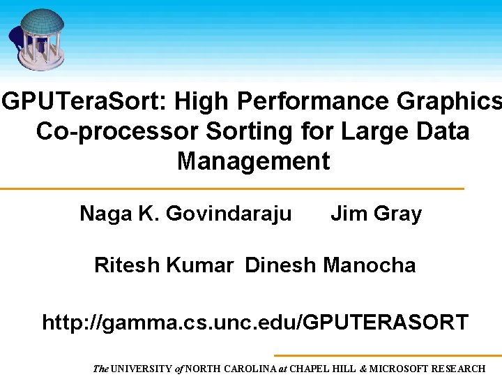 GPUTera. Sort: High Performance Graphics Co-processor Sorting for Large Data Management Naga K. Govindaraju