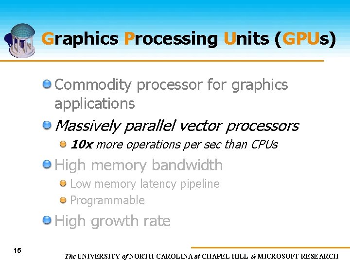 Graphics Processing Units (GPUs) Commodity processor for graphics applications Massively parallel vector processors 10